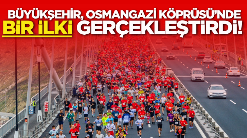 Büyükşehir, Osmangazi Köprüsü’nde bir ilki gerçekleştirdi!