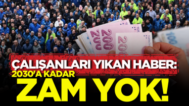 Çalışanları yıkan haber: 2030'a kadar zam yok! 