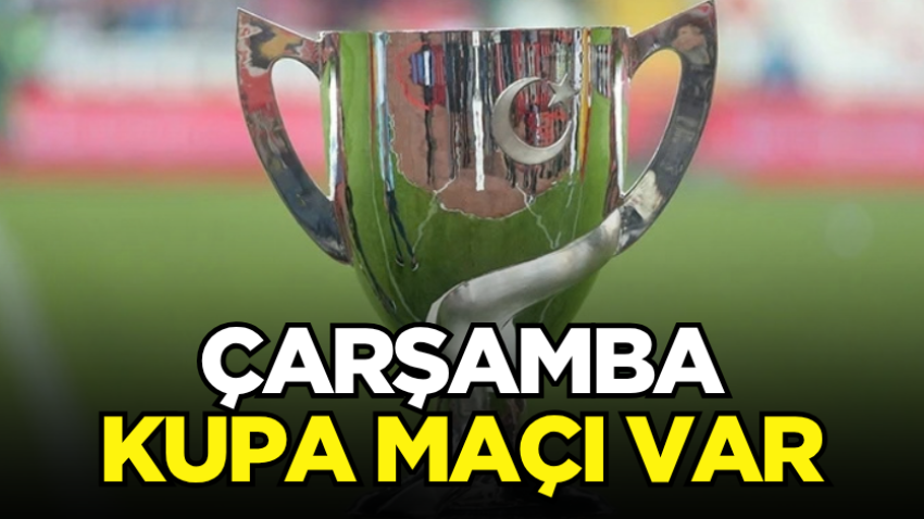 Çarşamba kupa maçı var