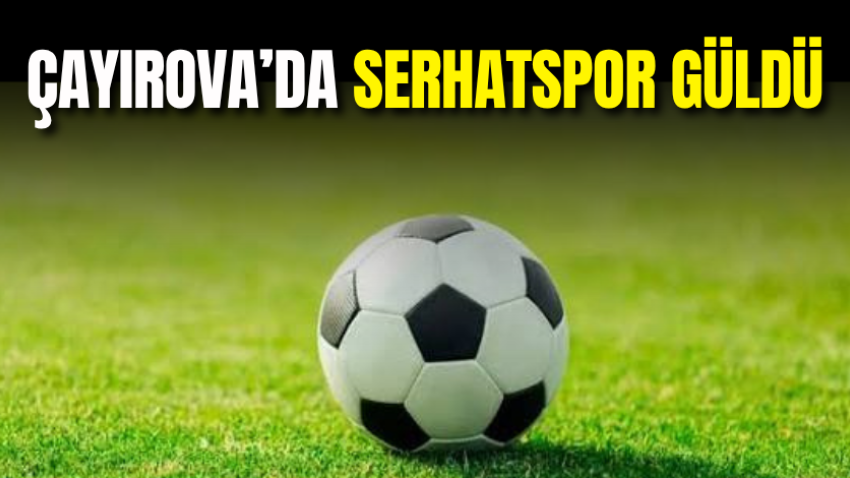 Çayırova’da Serhatspor güldü