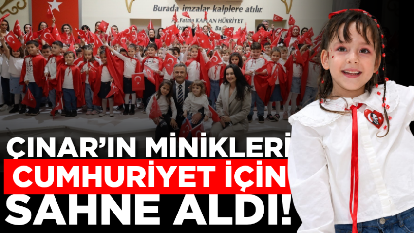 Çınar’ın minikleri Cumhuriyet için sahne aldı!