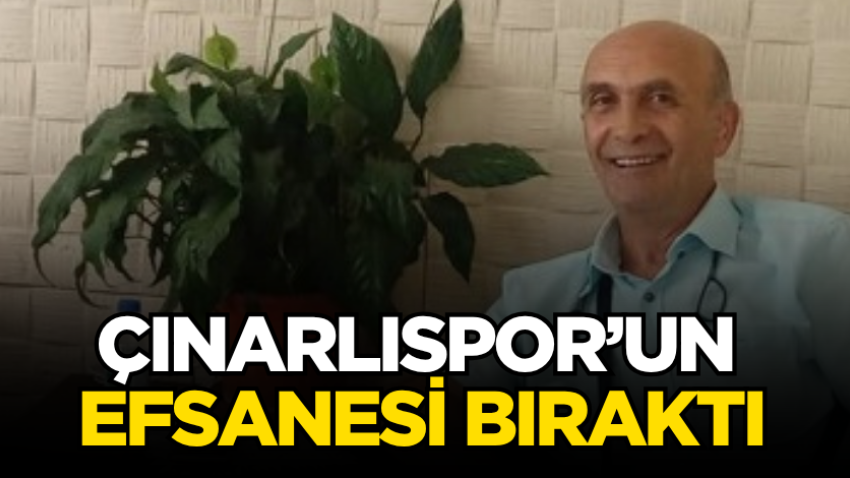 Çınarlıspor’un efsanesi bıraktı 