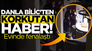 Danla Bilic'ten korkutan haber! Evinde fenalaştı