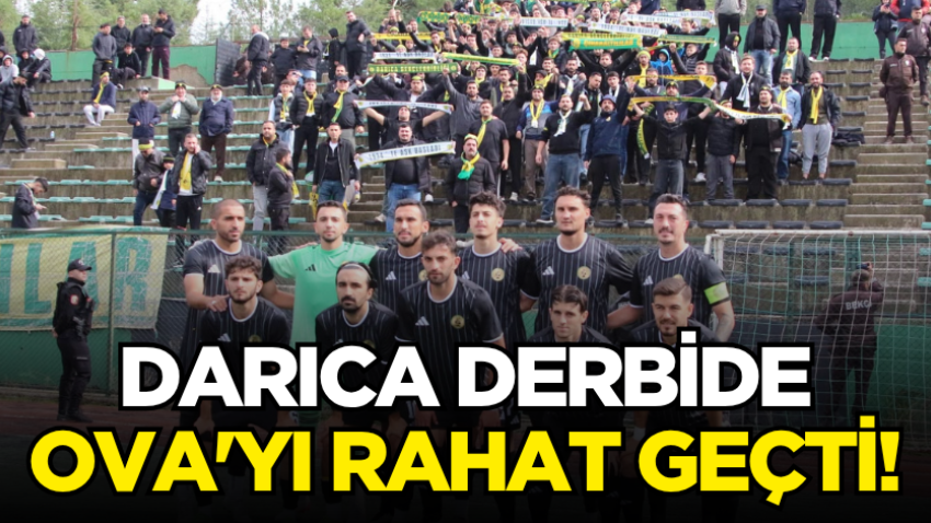 Darıca derbide Ova'yı rahat geçti!
