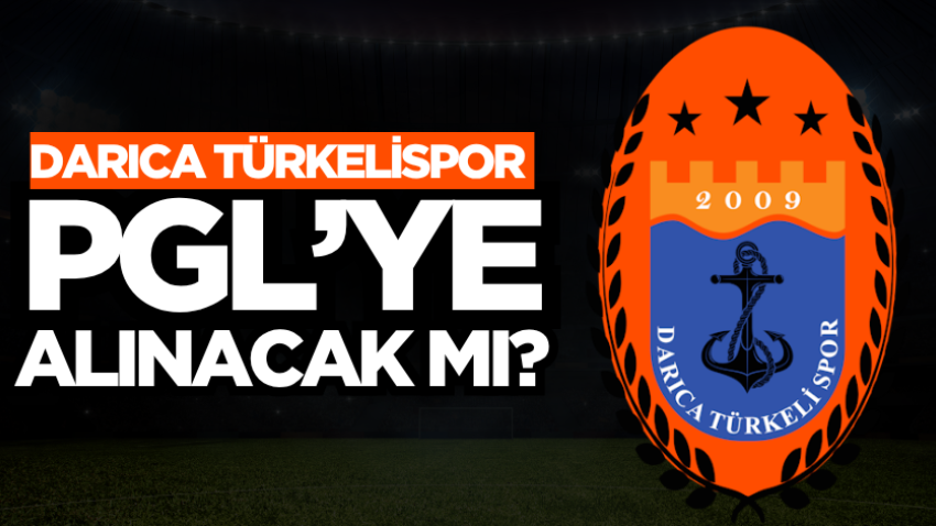 Darıca Türkelispor PGL’ye alınacak mı?