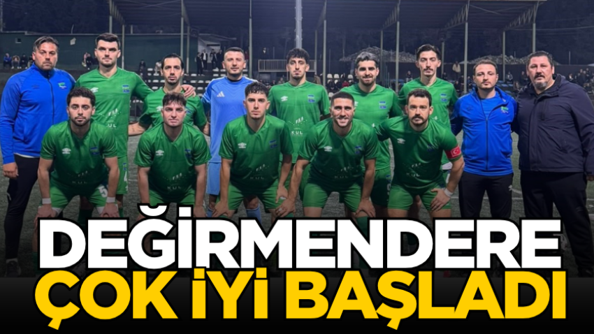 Değirmendere çok iyi başladı