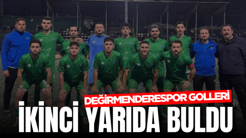 Değirmenderespor golleri ikinci yarıda buldu