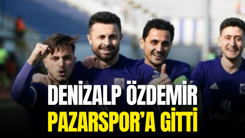 Denizalp Özdemir Pazarspor’a gitti