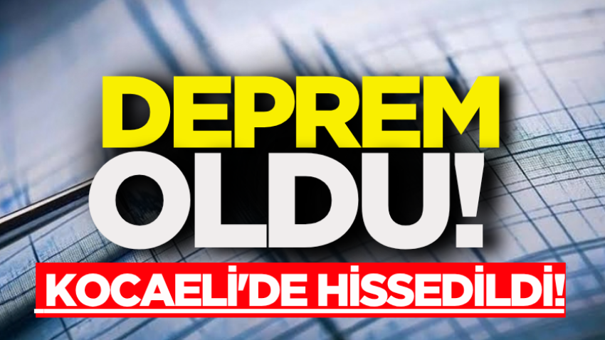 Deprem oldu! Kocaeli'de hissedildi!