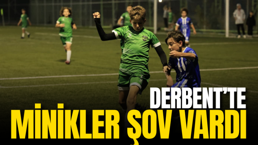 Derbent’te minikler şov vardı