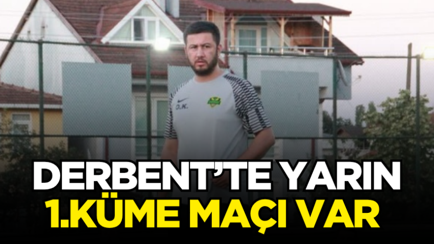 Derbent’te yarın 1. Küme maçı var 