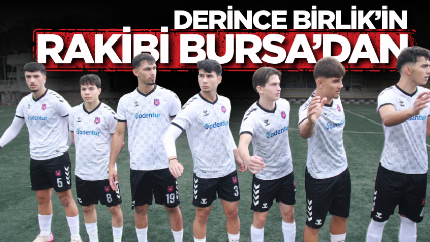 Derince Birlik’in rakibi Bursa’dan