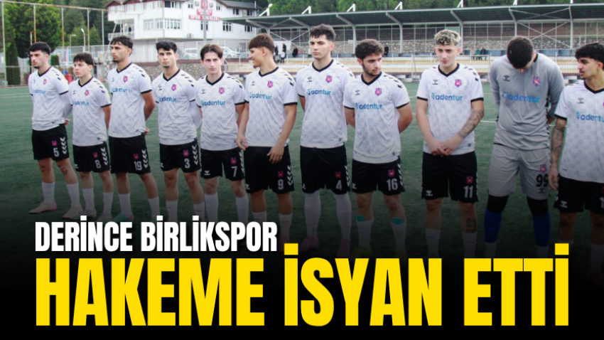 Derince Birlikspor hakeme isyan etti