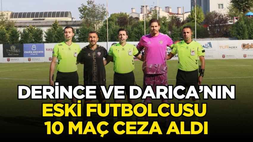 Derince ve Darıca’nın eski futbolcusu 10 maç ceza aldı