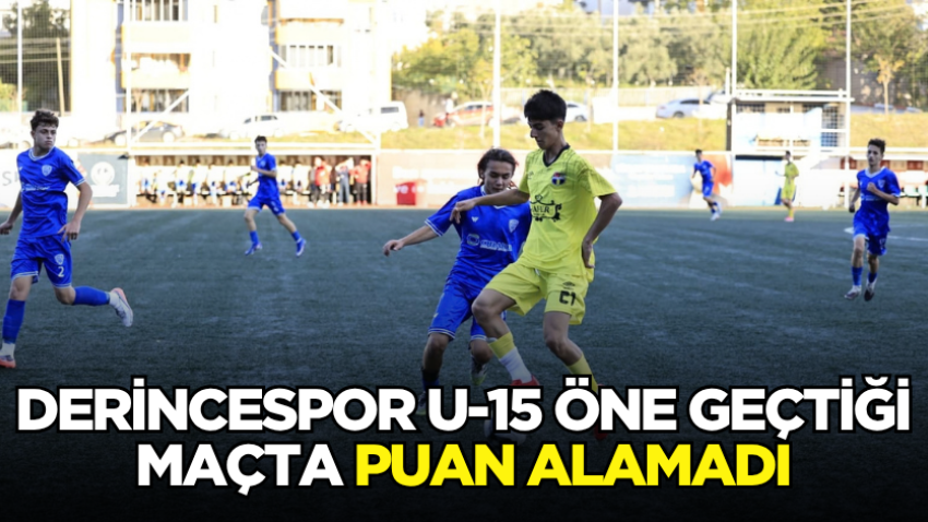 Derincespor U-15 öne geçtiği maçta puan alamadı