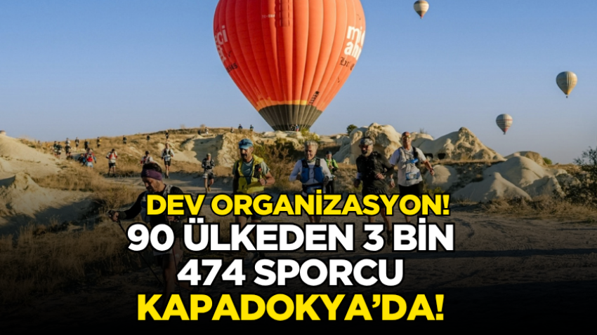 Dev organizasyon! 90 ülkeden 3 bin 474 sporcu Kapadokya’da!