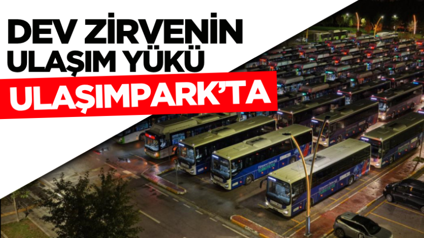 Dev zirvenin ulaşım yükü UlaşımPark’ta