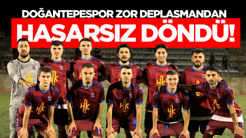 Doğantepespor zor deplasmandan hasarsız döndü!