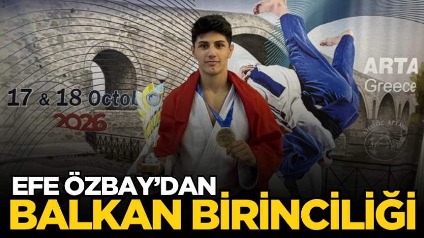 Efe Özbay’dan Balkan birinciliği