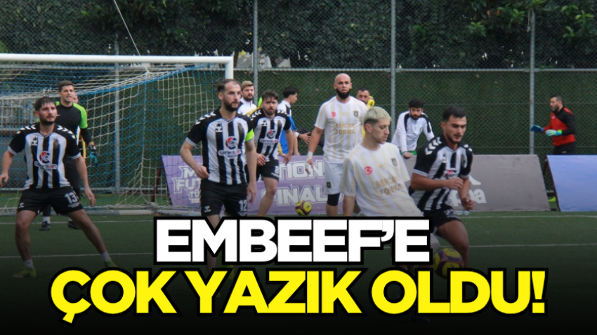 Embeef’e çok yazık oldu!