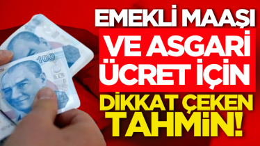 Emekli maaşı ve asgari ücret için dikkat çeken tahmin!