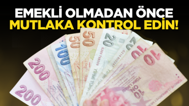 Emekli olmadan önce mutlaka kontrol edin!