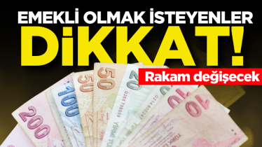 Emekli olmak isteyenler dikkat! Rakam değişecek 
