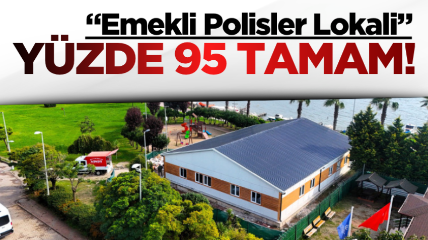 “Emekli Polisler Lokali” yüzde 95 tamam!