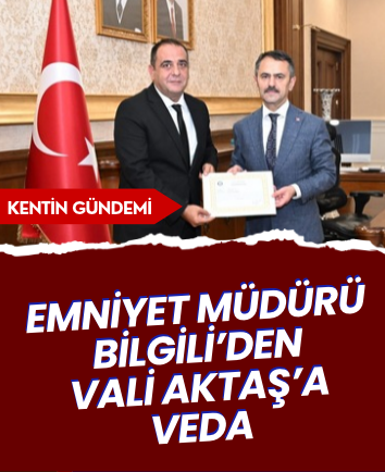 Emniyet Müdürü Bilgili’den Vali Aktaş’a veda