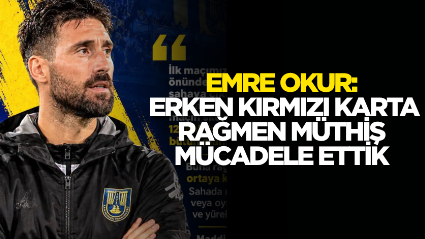 Emre Okur: Erken kırmızı karta rağmen müthiş mücadele ettik