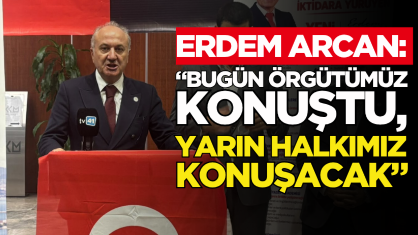 Erdem Arcan: “Bugün örgütümüz konuştu, yarın halkımız konuşacak”