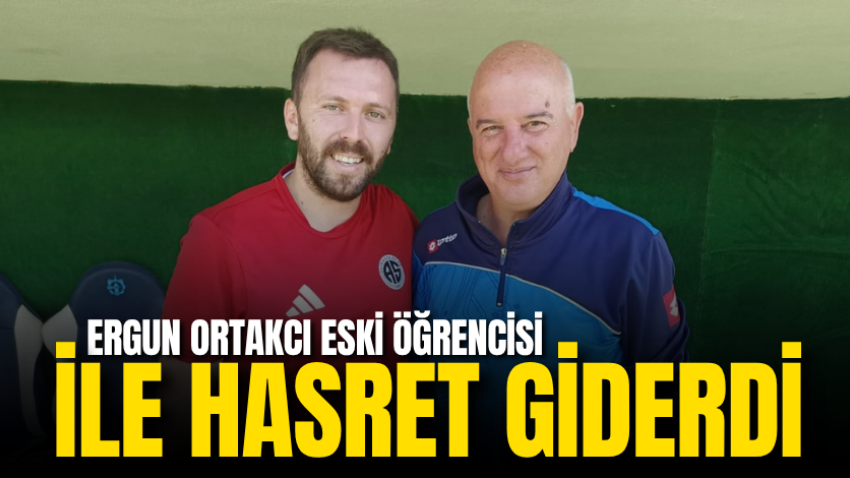 Ergun Ortakcı eski öğrencisi ile hasret giderdi 