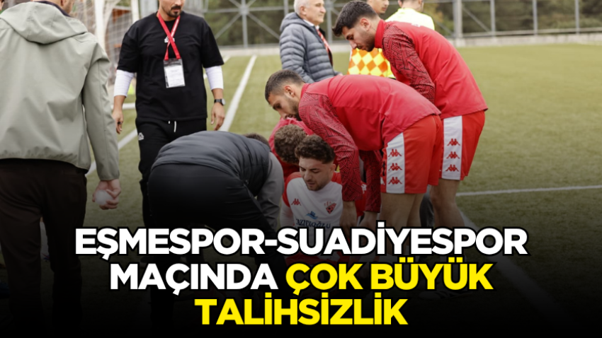 Eşmespor-Suadiyespor maçında çok büyük talihsizlik