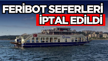 Feribot seferleri iptal edildi