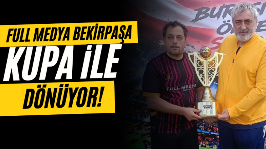 Full Medya Bekirpaşa kupa ile dönüyor! 