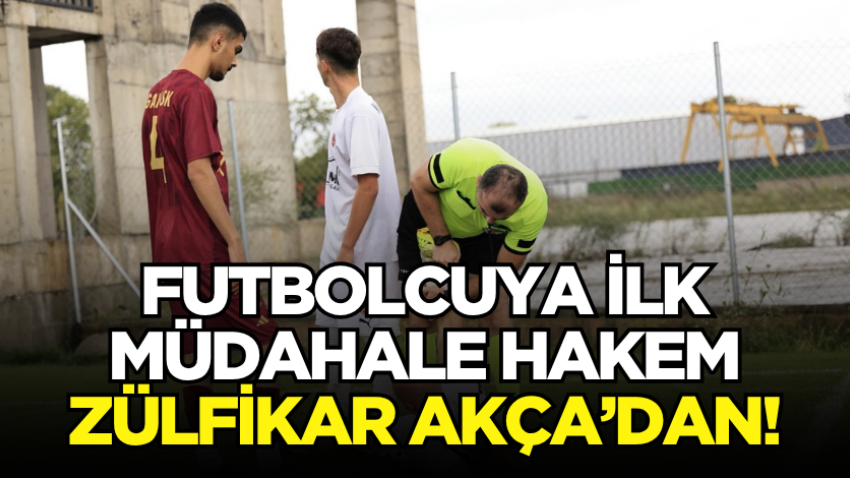 Futbolcuya ilk müdahale hakem Zülfikar Akça’dan!