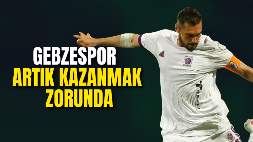 Gebzespor artık kazanmak zorunda