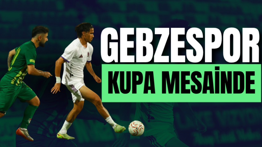 Gebzespor kupa mesainde