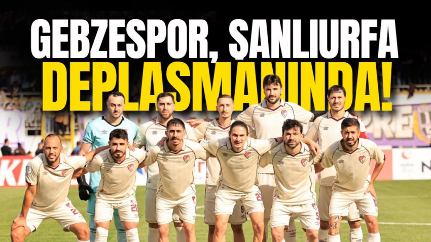 Gebzespor, Şanlıurfa deplasmanında!