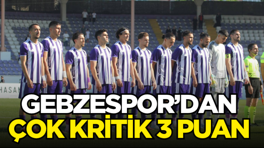 Gebzespor’dan çok kritik 3 puan 