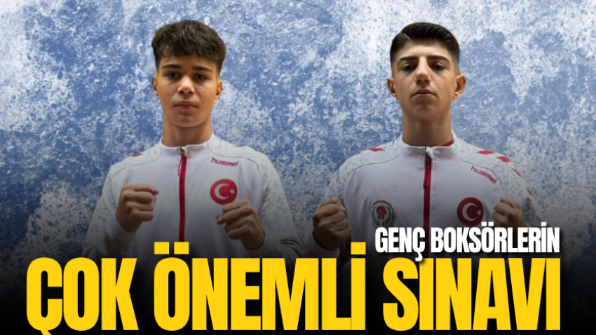 Genç boksörlerin çok önemli sınavı
