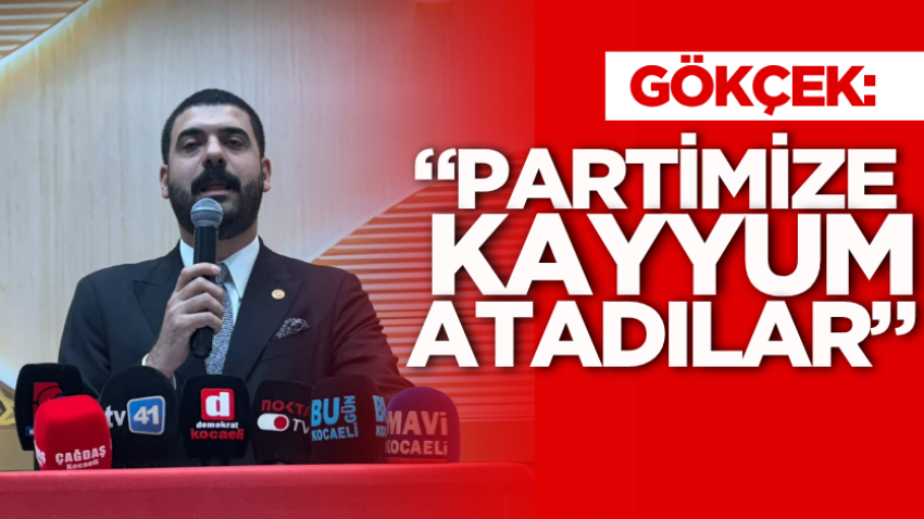 Gökçek: “Partimize kayyum atadılar”