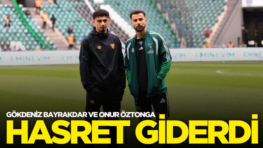 Gökdeniz Bayrakdar ve Onur Öztonga hasret giderdi