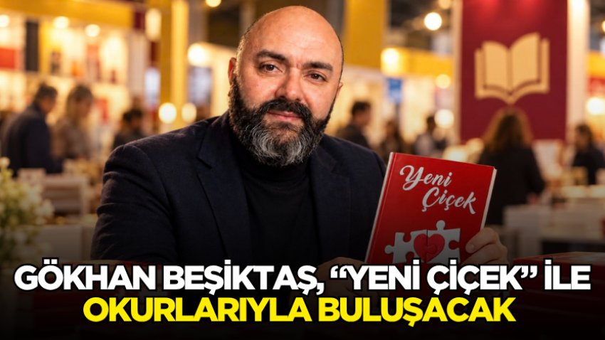 Gökhan Beşiktaş, “Yeni Çiçek” ile okurlarıyla buluşacak 