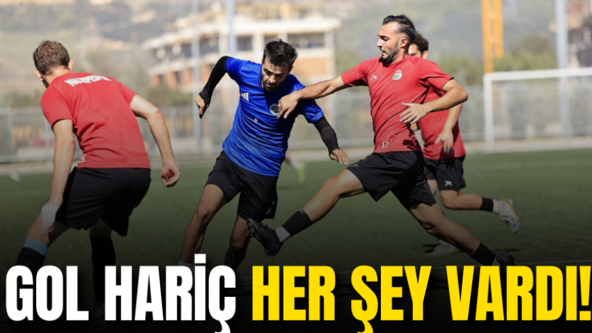 Gol hariç her şey vardı!