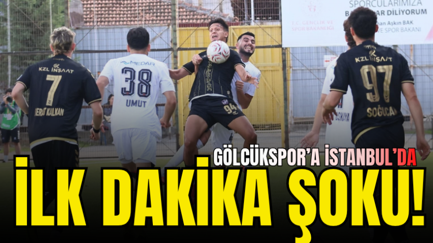Gölcükspor’a İstanbul’da ilk dakika şoku!