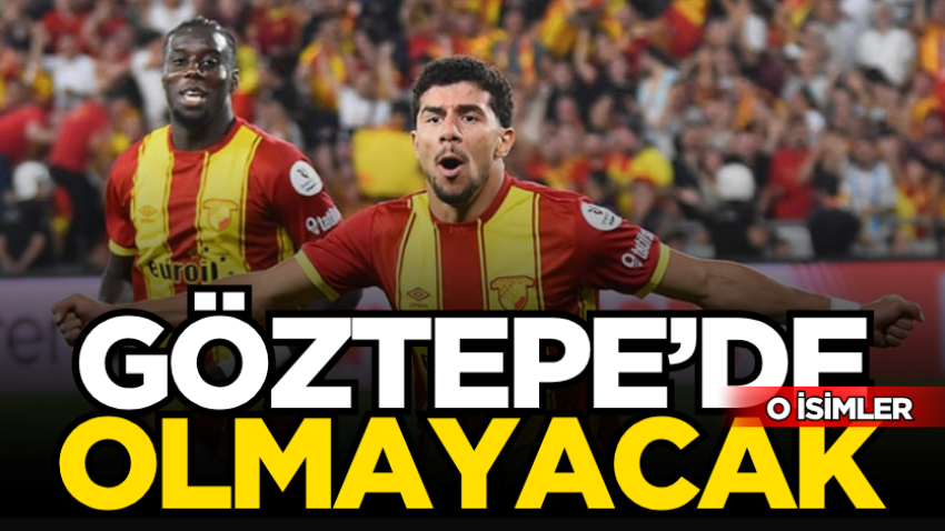 Göztepe’de o isimler olmayacak