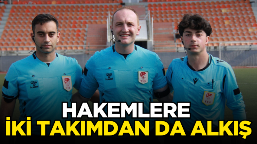 Hakemlere iki takımdan da alkış