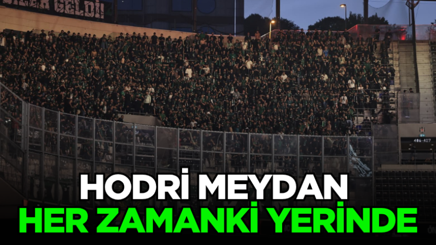 Hodri Meydan her zamanki yerinde