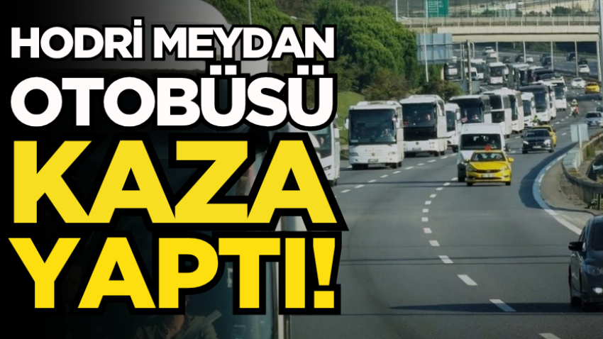 Hodri Meydan otobüsü kaza yaptı! 